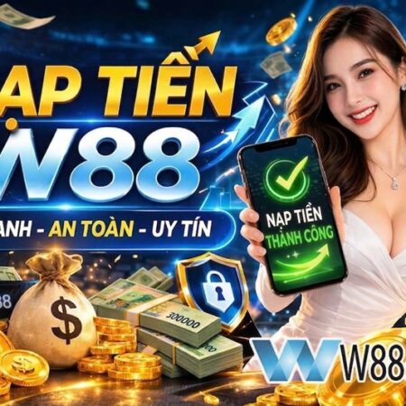 Hướng Dẫn Nạp Tiền W88 Nhanh Chóng và An Toàn 2026
