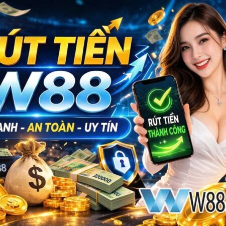 Cách Rút Tiền W88 Nhanh Chóng 100% Thành Công